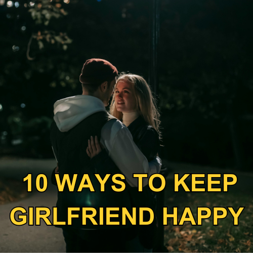 10 Practices to keep your Girlfriend Happy | How to pamper your girlfriend.